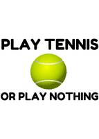 Play Tennis Or Nothing